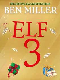 Adventures of a Christmas Elf: The perfect festive family gift from Chief Elf and million-copy selling Ben Miller Adventures of a Christmas Elf: The perfect festive family gift from Chief Elf and million-copy selling Ben Miller