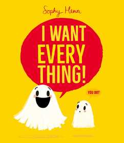 I Want Everything: a funny and relatable picture book from Sophy Henn