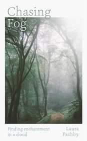 Chasing Fog: Finding Enchantment in a Cloud Chasing Fog: Finding Enchantment in a Cloud