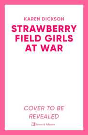 The Strawberry Field Girls at War: The captivating and heartwarming historical saga set during World War One