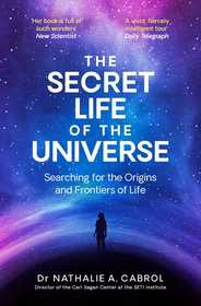 The Secret Life of the Universe: An Astrobiologist's Search for the Origins and Frontiers of Life The Secret Life of the Universe: An Astrobiologist's Search for the Origins and Frontiers of Life