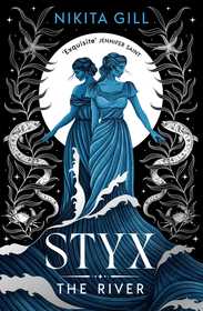 Styx: The River: A fierce retelling of beautiful verse from Sunday Times bestselling author, Nikita Gill