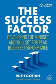 The Success Factor: Developing the Mindset and Skillset for Peak Business Performance