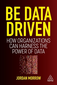Be Data Driven: How Organizations Can Harness the Power of Data