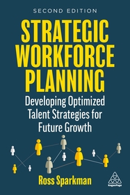 Strategic Workforce Planning ? Developing Optimized Talent Strategies for Future Growth: Developing Optimized Talent Strategies for Future Growth