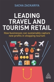 Leading Travel and Tourism Retail: How Businesses Can Sustainably Capture New Profits in Shopping Tourism Leading Travel and Tourism Retail: How Businesses Can Sustainably Capture New Profits in Shopping Tourism