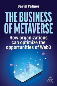 The Business of Metaverse ? How Organizations Can Optimize the Opportunities of Web3 and AI: How Organizations Can Optimize the Opportunities of Web3 and AI