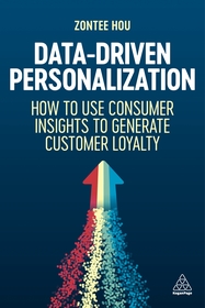 Data?Driven Personalization ? How to Use Consumer Insights to Generate Customer Loyalty: How to Use Consumer Insights to Generate Customer Loyalty