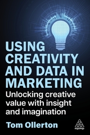 Using Creativity and Data in Marketing: Unlocking Creative Value with Insight and Imagination