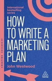 How to Write a Marketing Plan: Define Your Strategy, Plan Effectively and Reach Your Marketing Goals