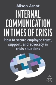 Internal Communication in Times of Crisis ? How to secure employee trust, support and advocacy in crisis situations: How to secure employee trust, support and advocacy in crisis situations Internal Communication in Times of Crisis ? How to secure employee trust, support and advocacy in crisis situations: How to secure employee trust, support and advocacy in crisis situations
