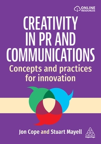 Creativity in PR and Communications – Concepts and Practices for Innovation: Concepts and Practices for Innovation