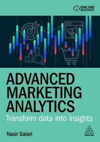 Advanced Marketing Analytics – Transform Data into Insights: Transform Data into Insights