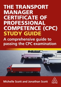 The Transport Manager Certificate of Professiona – A Comprehensive Guide to Passing the CPC Examination: A Comprehensive Guide to Passing the CPC Examination
