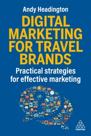 Digital Marketing for Travel Brands – Practical Strategies for Effective Marketing: Practical Strategies for Effective Marketing