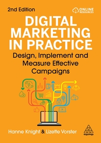 Digital Marketing in Practice – Design, Implement and Measure Effective Campaigns: Design, Implement and Measure Effective Campaigns