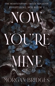 Now You're Mine: The viral dark stalker romance everyone is talking about!