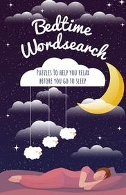 Bedtime Wordsearch: Puzzles to Help You Relax Before You Go to Sleep