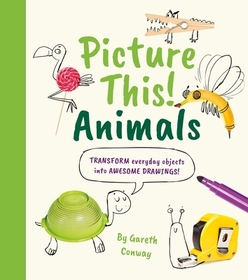 Picture This! Animals: Transform Everyday Objects Into Awesome Drawings! Picture This! Animals: Transform Everyday Objects Into Awesome Drawings!