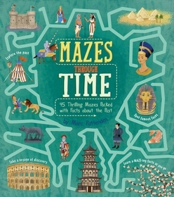 Mazes Through Time: 45 Thrilling Mazes Packed with Facts about the Past Mazes Through Time: 45 Thrilling Mazes Packed with Facts about the Past
