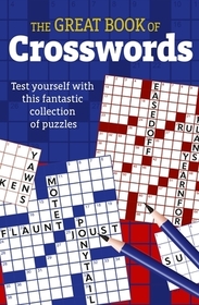 The Great Book of Crosswords: Test Yourself with This Fantastic Collection of Puzzles The Great Book of Crosswords: Test Yourself with This Fantastic Collection of Puzzles