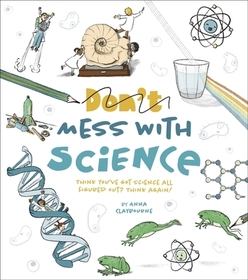 Mess with Science: Over 70 Hands-On Projects for Kids Mess with Science: Over 70 Hands-On Projects for Kids