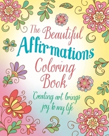 The Beautiful Affirmations Coloring Book: Over 45 Designs