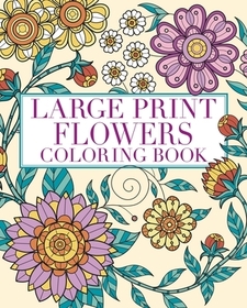 Large Print Flowers Coloring Book: Over 45 Images