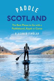 Paddle Scotland: The Best Places to Go with a Paddleboard, Kayak or Canoe Paddle Scotland: The Best Places to Go with a Paddleboard, Kayak or Canoe