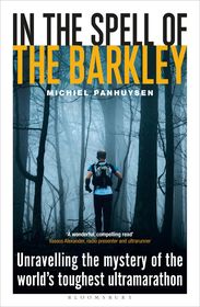 In the Spell of the Barkley: Unravelling the Mystery of the World's Toughest Ultramarathon In the Spell of the Barkley: Unravelling the Mystery of the World's Toughest Ultramarathon