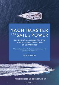Yachtmaster for Sail and Power 6th edition: The Essential Manual for RYA Yachtmaster? Certificates of Competence