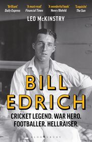 Bill Edrich: Cricket Legend. War Hero. Footballer. Hellraiser.