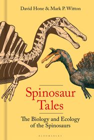 Spinosaur Tales: The Biology and Ecology of the Spinosaurs Spinosaur Tales: The Biology and Ecology of the Spinosaurs
