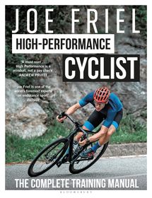 Joe Friel?s High-Performance Cyclist: The Complete Training Manual Joe Friel?s High-Performance Cyclist: The Complete Training Manual