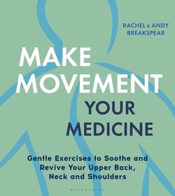 Make Movement Your Medicine: Gentle Exercises to Soothe and Revive Your Upper Back, Neck and Shoulders