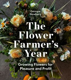 The Flower Farmer's Year: Growing Flowers for Pleasure and Profit