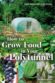 How to Grow Food in Your Polytunnel: Second Edition