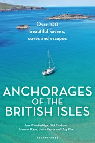 Anchorages of the British Isles: Over 100 beautiful havens, coves and escapes