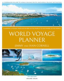 Cornell's World Voyage Planner 4th edition: Planning a Voyage from Anywhere in the World to Anywhere in the World