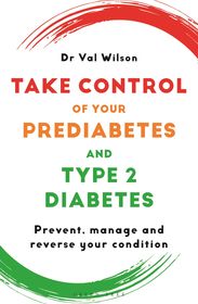 Take Control of Your Prediabetes and Type 2 Diabetes: Prevent, manage and reverse your condition