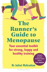 The Runner?s Guide to Menopause: Your essential toolkit for strong, happy and healthy training