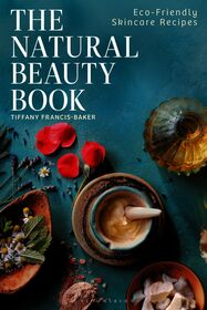 The Natural Beauty Book: Eco-Friendly Skincare Recipes