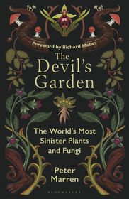 The Devil?s Garden: The World's Most Sinister Plants and Fungi