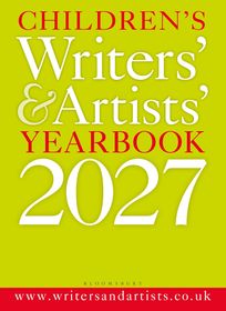 Children's Writers' & Artists' Yearbook 2027: The best advice on writing and publishing for children