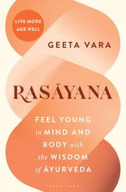 Rasayana: Feel young in mind and body with the wisdom of Ayurveda