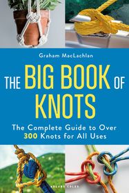 The Big Book of Knots: The complete guide to over 300 knots for all uses