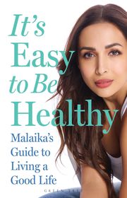 It's Easy to Be Healthy: Malaika's Guide to Living a Good Life