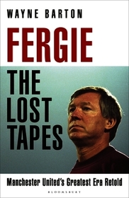 Fergie: The Lost Tapes: Manchester United’s Greatest Era Retold