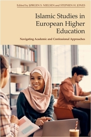 Islamic Studies in European Higher Education: Navigating Academic and Confessional Approaches Islamic Studies in European Higher Education: Navigating Academic and Confessional Approaches
