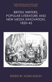 British Writers, Popular Literature and New Media Innovation, 1820–45